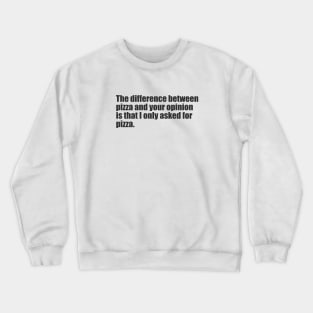 I only asked for pizza Crewneck Sweatshirt